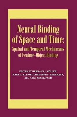 【预订】Neural Binding of Space and Time: Spatial and Temporal Mechanisms of Feature-object Binding