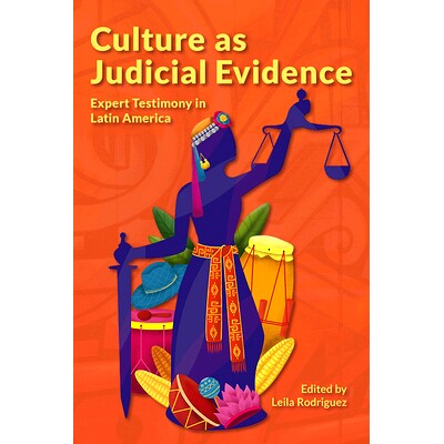预订 Culture as Judicial Evidence: Expert Testimony in Latin America 作为司法证据的文化：拉丁美洲的专家证词: 97819476026