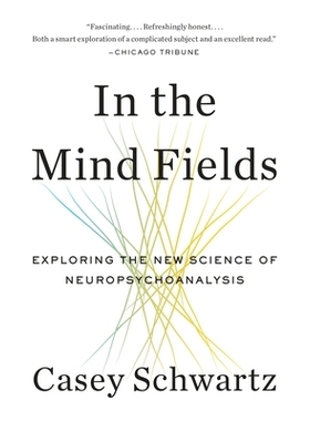 预订 In the Mind Fields: Exploring the New Science of Neuropsychoanalysis 在心理领域：探索神经精神分析新科学: 9780804169