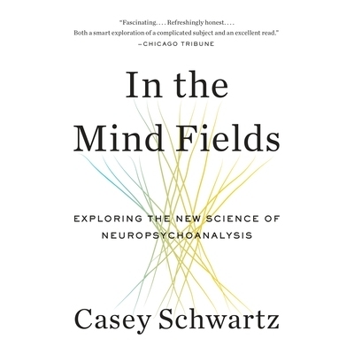 预订 In the Mind Fields: Exploring the New Science of Neuropsychoanalysis 在心理领域：探索神经精神分析新科学: 9780804169