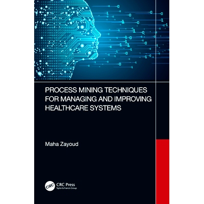 预订 Process Mining Techniques for Managing and Improving Healthcare Systems 管理与改善医疗保健系统的过程挖掘技术: 97810