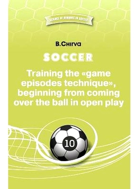 预订 Soccer. Training the Game Episodes Technique, Beginning from Coming Over the Ball in Open Play.: 9785987241974