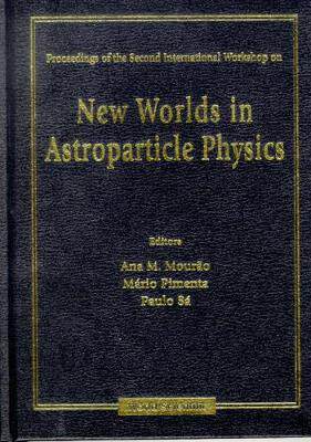 【预订】NEW WORLDS IN ASTROPARTICLE PHYSICS - PROCEEDINGS OF THE SECOND INTERNATIONAL WORKSHOP