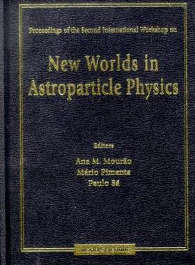 【预订】NEW WORLDS IN ASTROPARTICLE PHYSICS - PROCEEDINGS OF THE SECOND INTERNATIONAL WORKSHOP