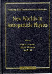 【预订】NEW WORLDS IN ASTROPARTICLE PHYSICS - PROCEEDINGS OF THE SECOND INTERNATIONAL WORKSHOP