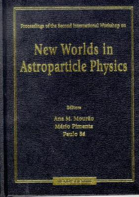 【预订】NEW WORLDS IN ASTROPARTICLE PHYSICS - PROCEEDINGS OF THE SECOND INTERNATIONAL WORKSHOP