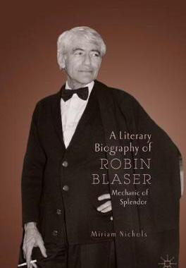 【预订】A Literary Biography of Robin Blaser: Mechanic of Splendor