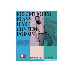 [预订]100 critiques, 100 artistes, 10 ans d’art contemporain : prix Aica-France 9782382031513