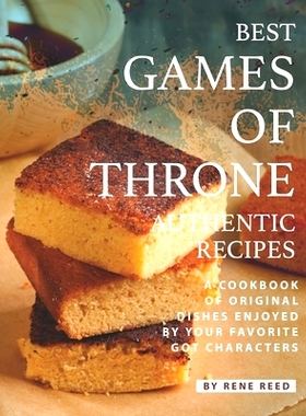 预订 Best Games of Throne Authentic Recipes: A Cookbook of Original Dishes Enjoyed by Your Favorite GOT Characters: 9798