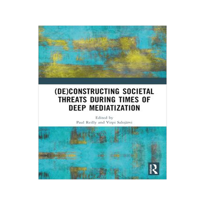 [预订](De)constructing Societal Threats During Times of Deep Mediatization 9781032566825