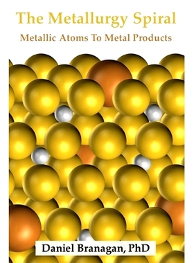 预订 The Metallurgy Spiral: Metallic Atoms To Finished Metal Products 冶金学螺旋：从金属原子到金属成品: 9798879241778