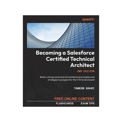 [预订]Becoming a Salesforce Certified Technical Architect - Second Edition: Build a strong command of arch 9781803239439