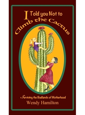 预订 I Told You Not To Climb The Cactus: Surviving the Badlands of Motherhood: 9781925888072