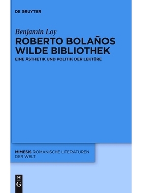 预订 Roberto Bolaños wilde Bibliothek: Eine Ästhetik und Politik der Lektüre RobertoBolaño的野生图书馆: 978311065815