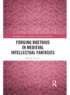 预订 Forging Boethius in Medieval Intellectual Fantasies 在中世纪智力幻想中伪造波伊提乌: 9781032094533