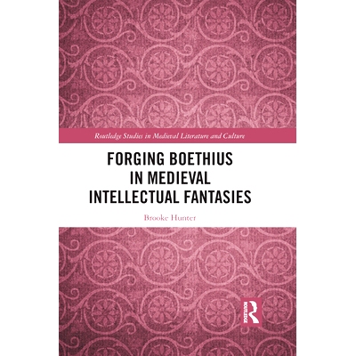 预订 Forging Boethius in Medieval Intellectual Fantasies 在中世纪智力幻想中伪造波伊提乌: 9781032094533