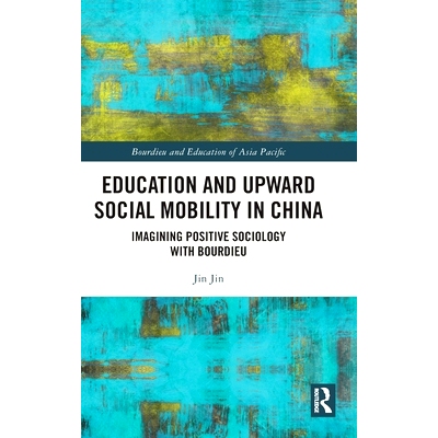 预订 Education and Upward Social Mobility in China: Imagining Positive Sociology with Bourdieu 中国的教育与社会向*动