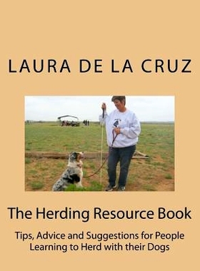 预订 The Herding Resource Book: Tips, Advice and Suggestions for People Learning to Herd with their Dogs: 9781505284843
