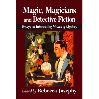 预订 Magic, Magicians and Detective Fiction: Essays on Intersecting Modes of Mystery: 9781476688206