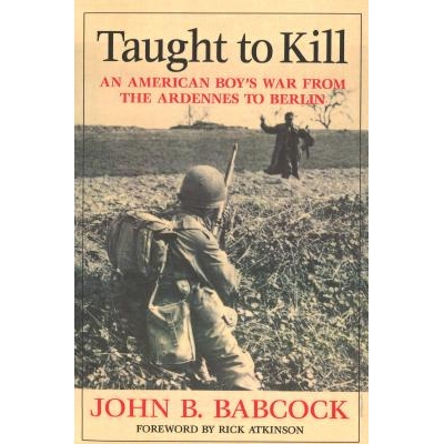 预订 Taught to Kill: An American Boy’s War from the Ardennes to Berlin 教杀：美国男孩的战争阿登柏林: 9781574887990