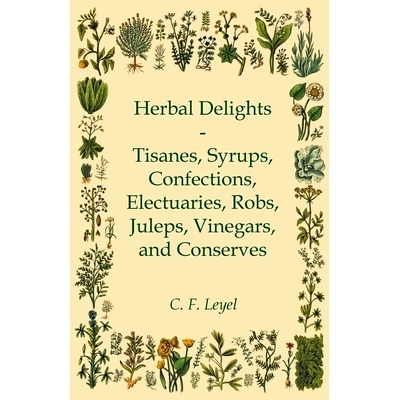 预订 Herbal Delights - Tisanes, Syrups, Confections, Electuaries, Robs, Juleps, Vinegars, and Conserves