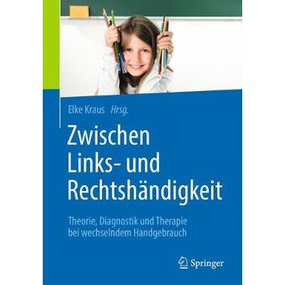 预订 Zwischen Links- und Rechtshändigkeit Theorie, Diagnostik und Therapie bei wechselndem Handgebrauch 9783662577226 - 实物图