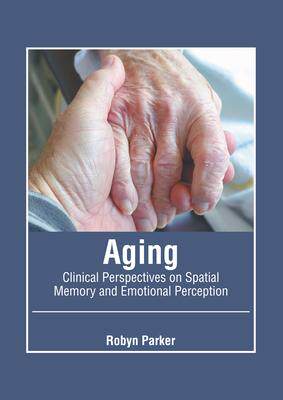 [预订]Aging: Clinical Perspectives on Spatial Memory and Emotional Perception 9781639870301