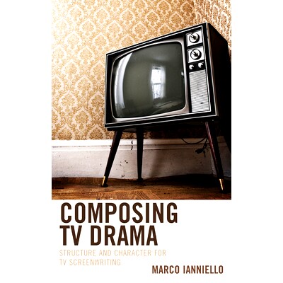 预订 Composing TV Drama: Structure and Character for TV Screenwriting 电视剧创作:电视编剧的结构与性格: 9781666941036
