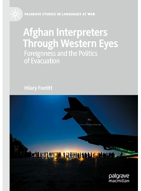 预订 Afghan Interpreters Through Western Eyes: Foreignness and the Politics of Evacuation 西方眼中的阿富汗口译员：外国的