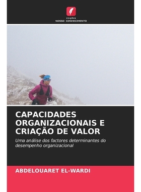 预订 CAPACIDADES ORGANIZACIONAIS E CRIAÇÃO DE VALOR: Uma análise dos factores determinantes do desempenho organizacio