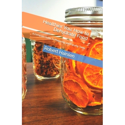 预订 Healthier You: How to Dehydrate Food: A Complete Guide To Preserving and Enjoying Treats: 9798859715251
