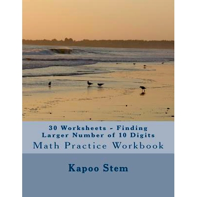 预订 30 Worksheets - Finding Larger Number of 10 Digits: Math Practice Workbook: 9781511860819