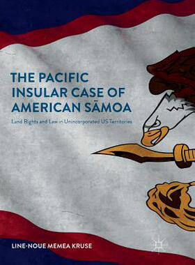 【预订】The Pacific Insular Case of American Sāmoa: Land Rights and Law in Unincorporated Us Territories