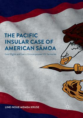 【预订】The Pacific Insular Case of American Sāmoa: Land Rights and Law in Unincorporated Us Territories