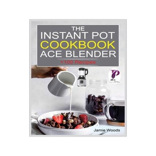 [预订]The Instant Pot Ace Blender Cookbook: + 100 Recipes for Smoothies, Soups, Sauces, Infused Cocktails, 9781915145284