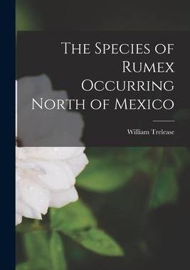 [预订]The Species of Rumex Occurring North of Mexico [microform] 9781014263254