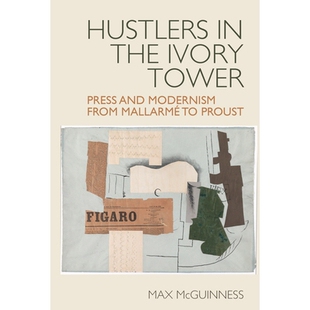预订 Hustlers in the Ivory Tower: Press and Modernism from Mallarmé to Proust 象牙塔里的骗子:从马拉美到普鲁斯特的新闻
