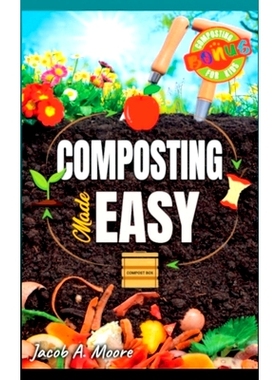 预订 Composting Made Easy: Beginner's Guide to Quickly and Effortlessly Composting Kitchen Waste, Even in Your Apartment