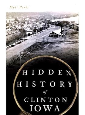 预订 Hidden History of Clinton, Iowa: 9781540242563