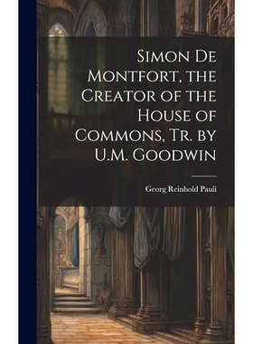 预订 Simon De Montfort, the Creator of the House of Commons, Tr. by U.M. Goodwin: 9781020664144