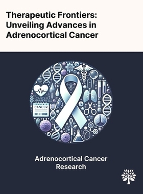 预订 Therapeutic Frontiers: Unveiling Advances in Adrenocortical Cancer