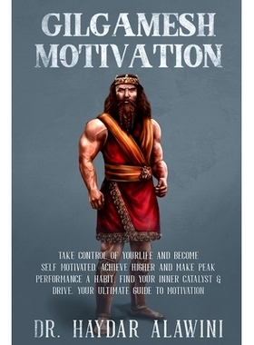 预订 Gilgamesh Motivation: Take Control of Your Life and Become Self Motivated. Achieve Higher and Make Peak Performance