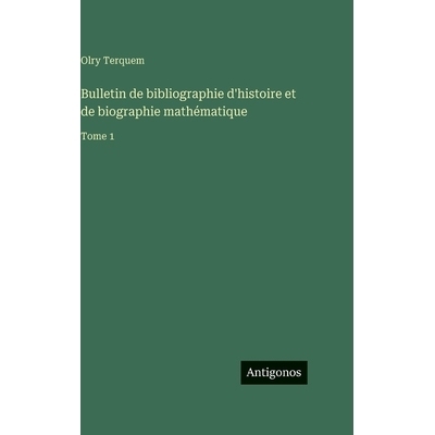 预订 Bulletin de bibliographie d’histoire et de biographie mathématique: Tome 1: 9783563779132