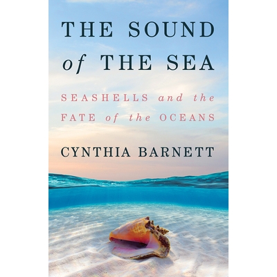 预订 The Sound of the Sea: Seashells and the Fate of the Oceans 海的声音：贝壳和海洋的命运: 9780393651447