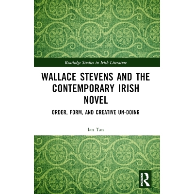预订 Wallace Stevens and the Contemporary Irish Novel: Order, Form, and Creative Un-Doing 华莱士·史蒂文斯与当代爱尔兰小