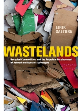 预订 Wastelands: Recycled Commodities and the Perpetual Displacement of Ashkali and Romani Scavengers: 9780520368491