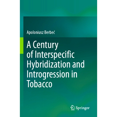 预订 A Century of Interspecific Hybridization and Introgression in Tobacco 烟草种间杂交与基因渗入的世纪: 9783031549663
