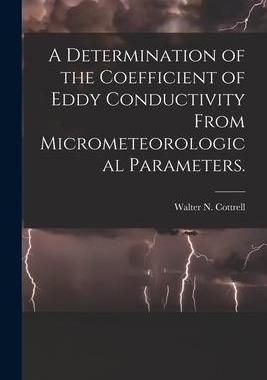 [预订]A Determination of the Coefficient of Eddy Conductivity From Micrometeorological Parameters. 9781015095564