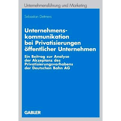 预订 Unternehmenskommunikation bei Privatisierungen öffentlicher Unternehmen: Ein Beitrag zur Analyse der Akzeptanz des