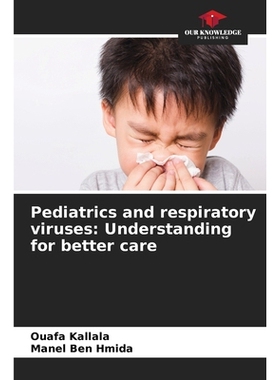 预订 Pediatrics and respiratory viruses: Understanding for better care 儿科和呼吸道病毒：了解以更好地护理: 9786209110092